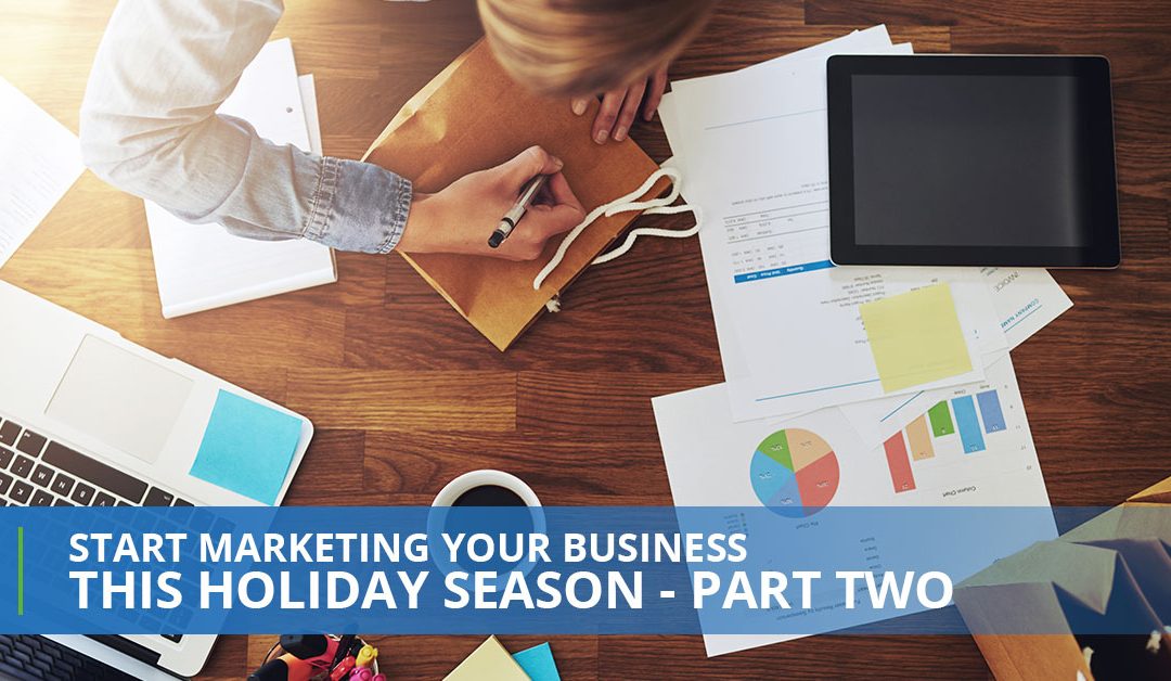 Start Marketing Your Business This Holiday Season – Part Two